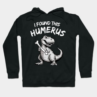 I Found This Humerus Funny T-rex Hoodie